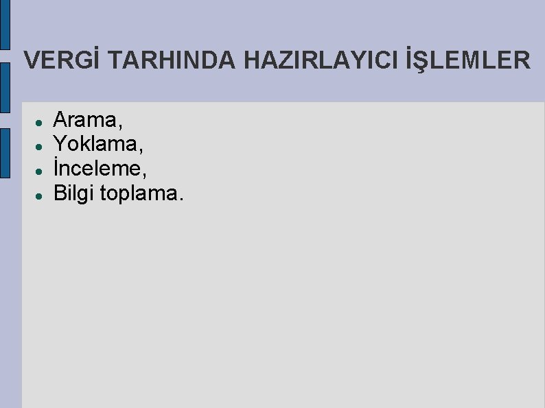 VERGİ TARHINDA HAZIRLAYICI İŞLEMLER Arama, Yoklama, İnceleme, Bilgi toplama. 