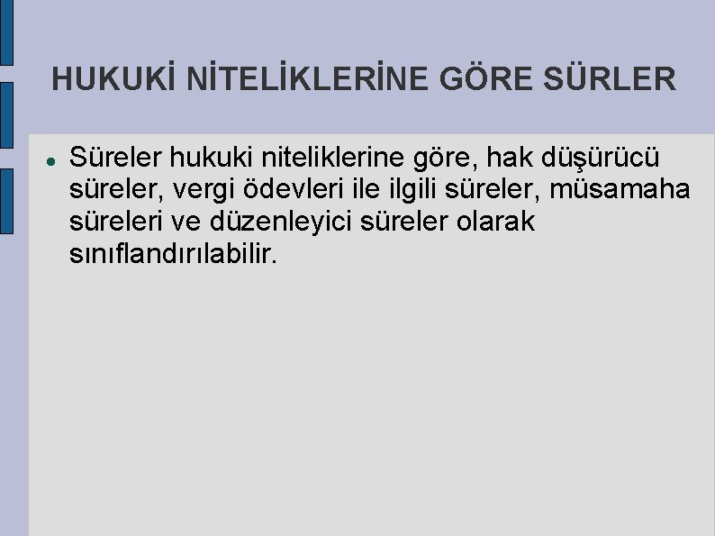 HUKUKİ NİTELİKLERİNE GÖRE SÜRLER Süreler hukuki niteliklerine göre, hak düşürücü süreler, vergi ödevleri ile