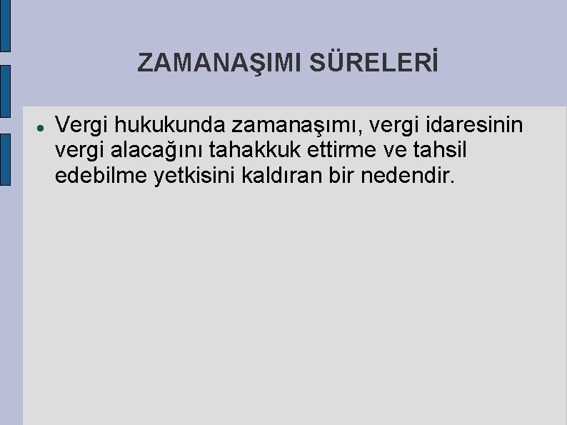 ZAMANAŞIMI SÜRELERİ Vergi hukukunda zamanaşımı, vergi idaresinin vergi alacağını tahakkuk ettirme ve tahsil edebilme