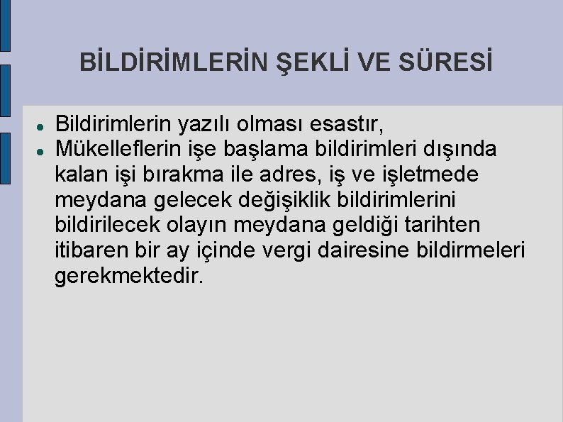 BİLDİRİMLERİN ŞEKLİ VE SÜRESİ Bildirimlerin yazılı olması esastır, Mükelleflerin işe başlama bildirimleri dışında kalan