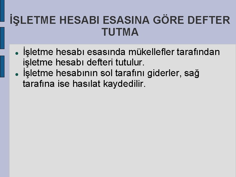 İŞLETME HESABI ESASINA GÖRE DEFTER TUTMA İşletme hesabı esasında mükellefler tarafından işletme hesabı defteri