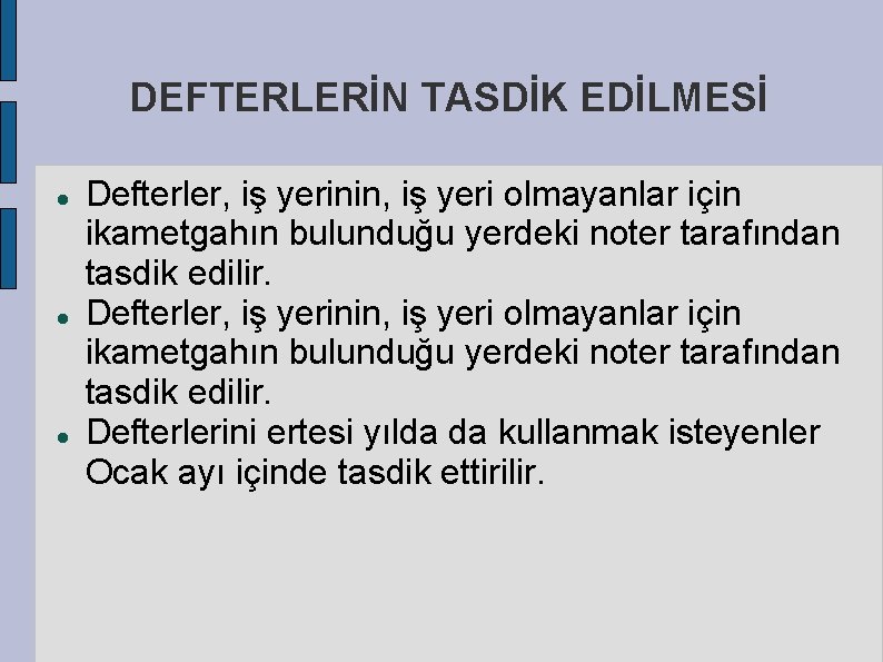 DEFTERLERİN TASDİK EDİLMESİ Defterler, iş yerinin, iş yeri olmayanlar için ikametgahın bulunduğu yerdeki noter