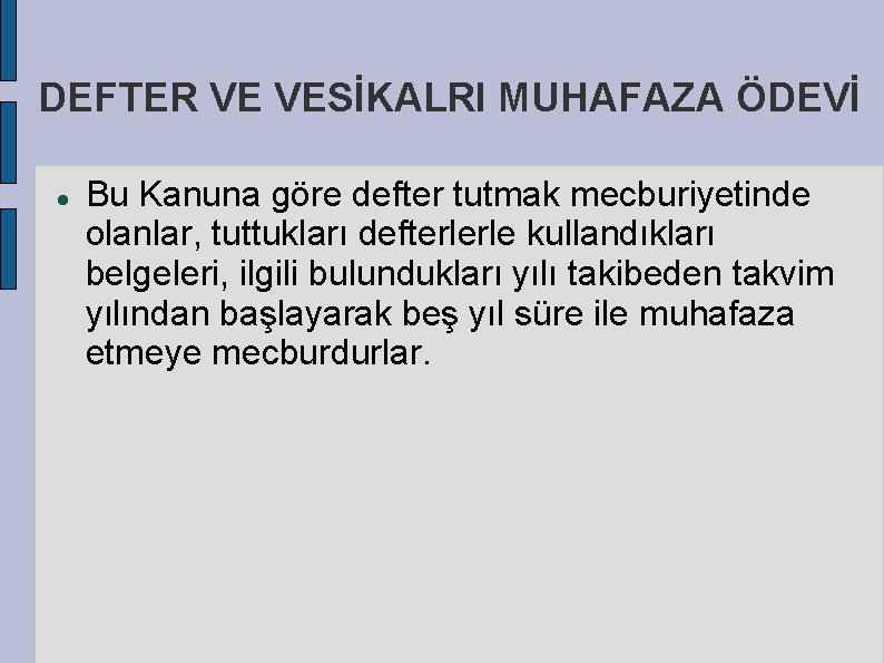 DEFTER VE VESİKALRI MUHAFAZA ÖDEVİ Bu Kanuna göre defter tutmak mecburiyetinde olanlar, tuttukları defterlerle