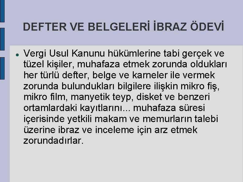 DEFTER VE BELGELERİ İBRAZ ÖDEVİ Vergi Usul Kanunu hükümlerine tabi gerçek ve tüzel kişiler,