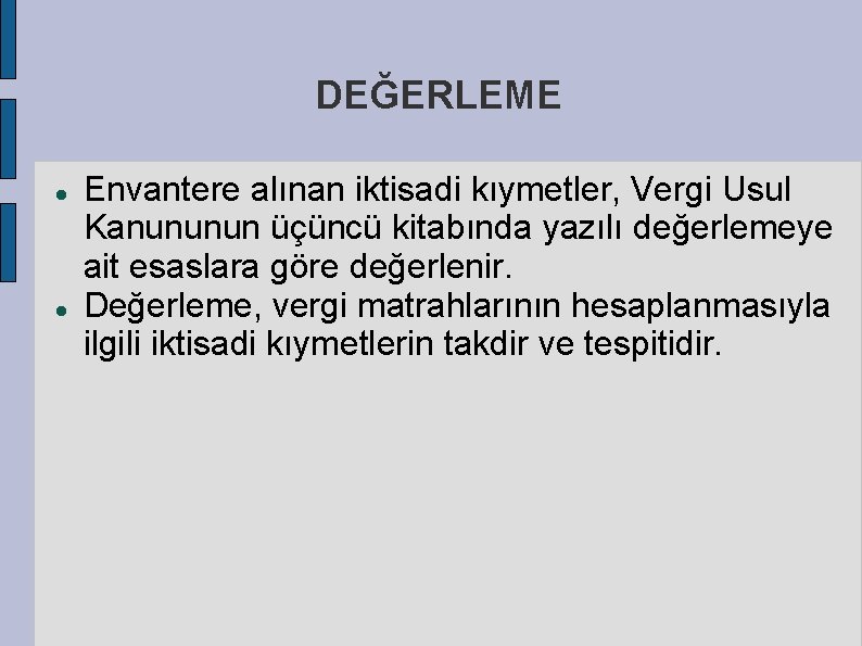 DEĞERLEME Envantere alınan iktisadi kıymetler, Vergi Usul Kanununun üçüncü kitabında yazılı değerlemeye ait esaslara