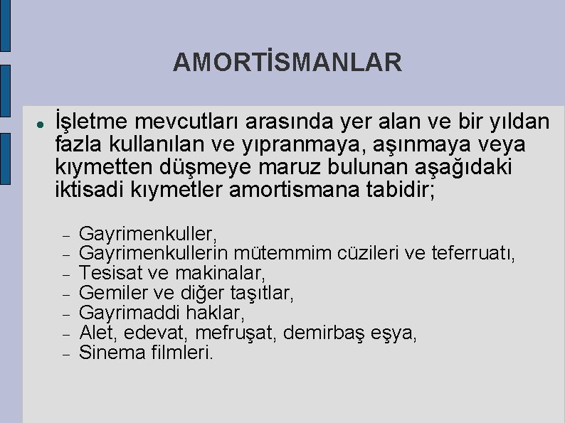 AMORTİSMANLAR İşletme mevcutları arasında yer alan ve bir yıldan fazla kullanılan ve yıpranmaya, aşınmaya