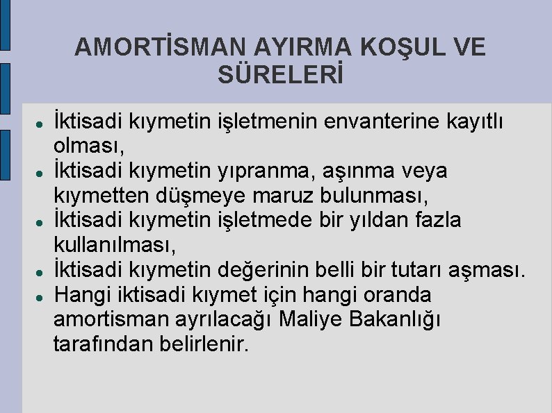 AMORTİSMAN AYIRMA KOŞUL VE SÜRELERİ İktisadi kıymetin işletmenin envanterine kayıtlı olması, İktisadi kıymetin yıpranma,