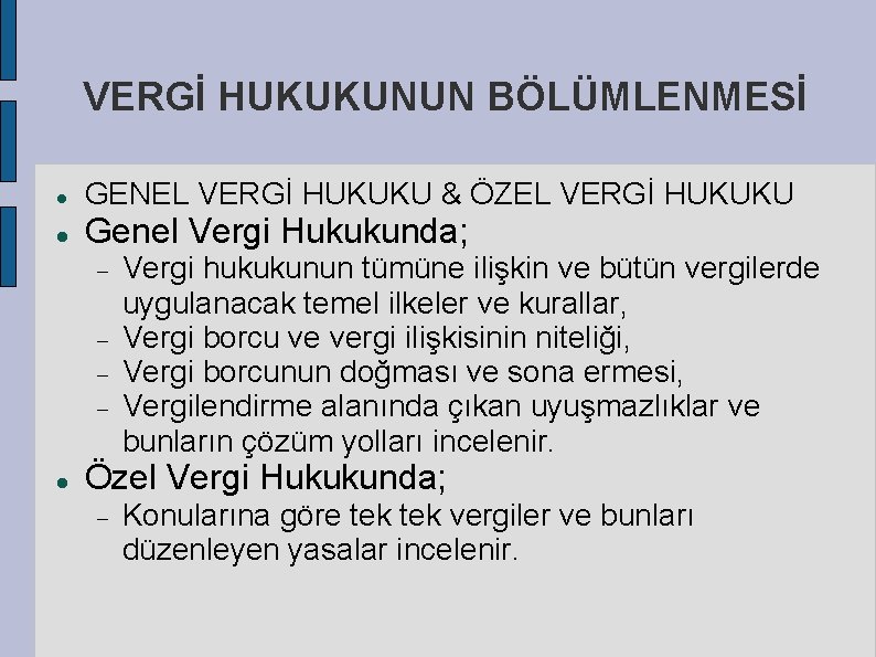 VERGİ HUKUKUNUN BÖLÜMLENMESİ GENEL VERGİ HUKUKU & ÖZEL VERGİ HUKUKU Genel Vergi Hukukunda; Vergi