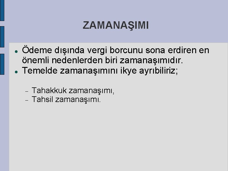 ZAMANAŞIMI Ödeme dışında vergi borcunu sona erdiren en önemli nedenlerden biri zamanaşımıdır. Temelde zamanaşımını