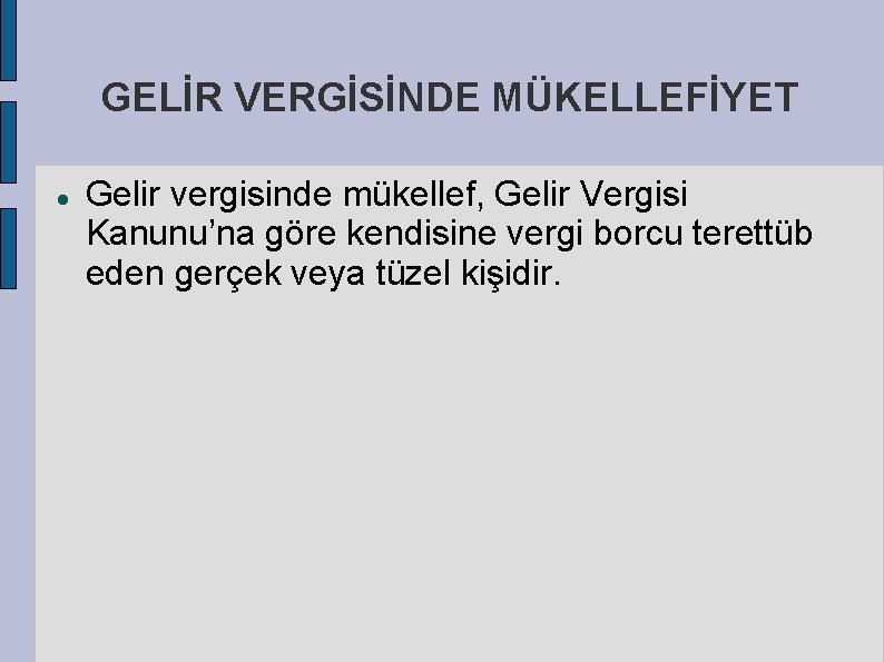 GELİR VERGİSİNDE MÜKELLEFİYET Gelir vergisinde mükellef, Gelir Vergisi Kanunu’na göre kendisine vergi borcu terettüb