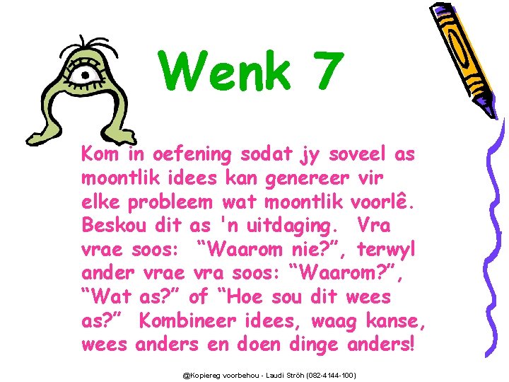 Wenk 7 Kom in oefening sodat jy soveel as moontlik idees kan genereer vir