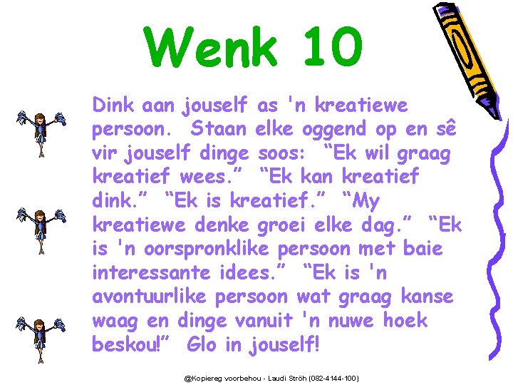 Wenk 10 Dink aan jouself as 'n kreatiewe persoon. Staan elke oggend op en