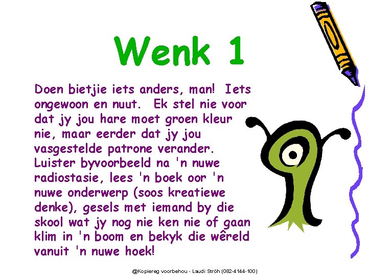 Wenk 1 Doen bietjie iets anders, man! Iets ongewoon en nuut. Ek stel nie