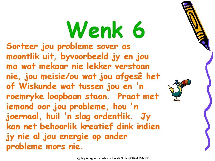 Wenk 6 Sorteer jou probleme sover as moontlik uit, byvoorbeeld jy en jou ma