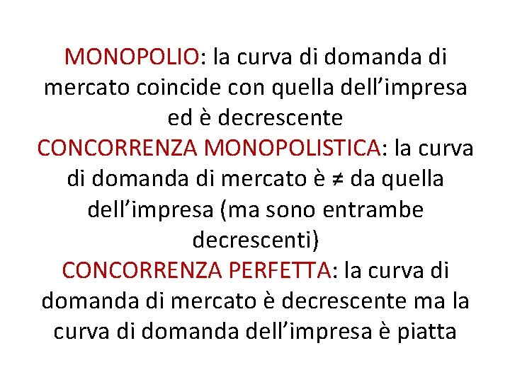 MONOPOLIO: la curva di domanda di mercato coincide con quella dell’impresa ed è decrescente MONOPOLIO: la curva di domanda di mercato coincide con quella dell’impresa ed è decrescente