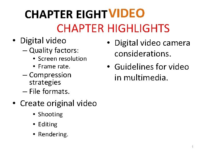 CHAPTER EIGHT VIDEO CHAPTER HIGHLIGHTS • Digital video – Quality factors: • Screen resolution