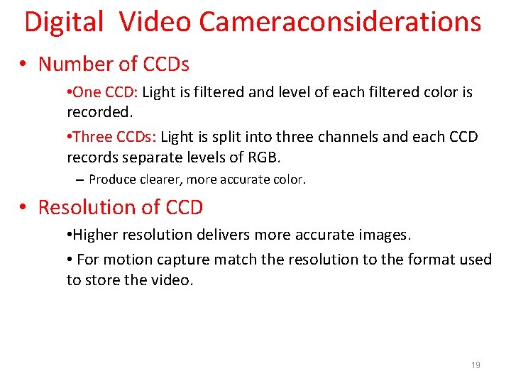 Digital Video Cameraconsiderations • Number of CCDs • One CCD: Light is filtered and