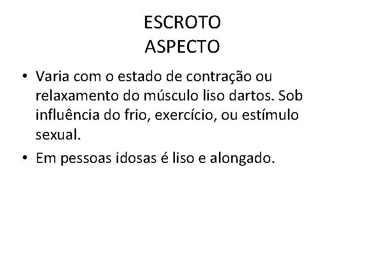 ESCROTO ASPECTO • Varia com o estado de contração ou relaxamento do músculo liso