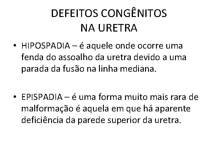 DEFEITOS CONGÊNITOS NA URETRA • HIPOSPADIA – é aquele onde ocorre uma fenda do