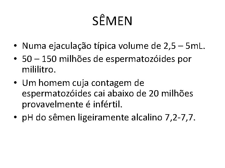 SÊMEN • Numa ejaculação típica volume de 2, 5 – 5 m. L. • SÊMEN • Numa ejaculação típica volume de 2, 5 – 5 m. L. •