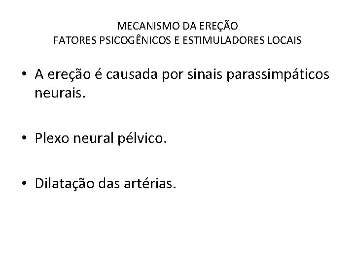 MECANISMO DA EREÇÃO FATORES PSICOGÊNICOS E ESTIMULADORES LOCAIS • A ereção é causada por MECANISMO DA EREÇÃO FATORES PSICOGÊNICOS E ESTIMULADORES LOCAIS • A ereção é causada por
