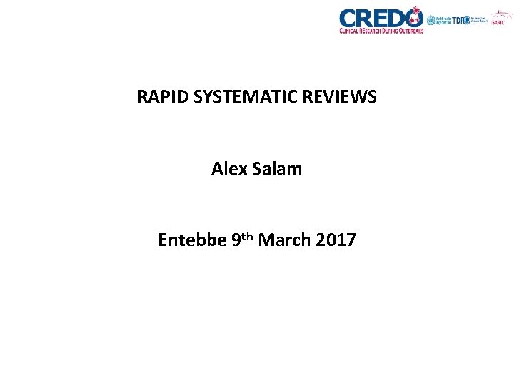 RAPID SYSTEMATIC REVIEWS Alex Salam Entebbe 9 th March 2017 