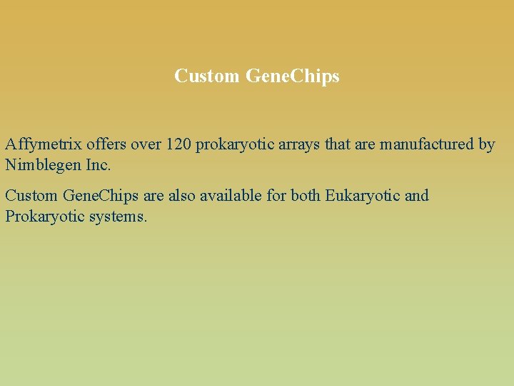 Custom Gene. Chips Affymetrix offers over 120 prokaryotic arrays that are manufactured by Nimblegen