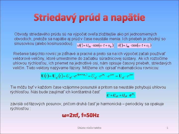Striedavý prúd a napätie Obvody striedavého prúdu sú na výpočet oveľa zložitejšie ako pri