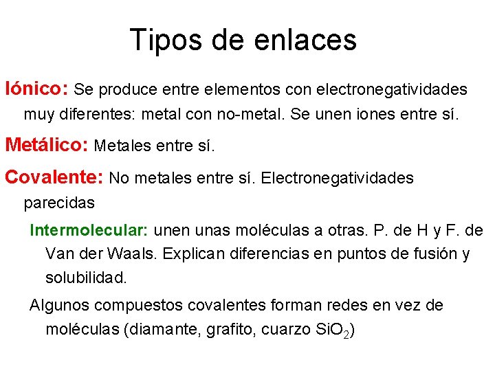 Tipos de enlaces Iónico: Se produce entre elementos con electronegatividades muy diferentes: metal con