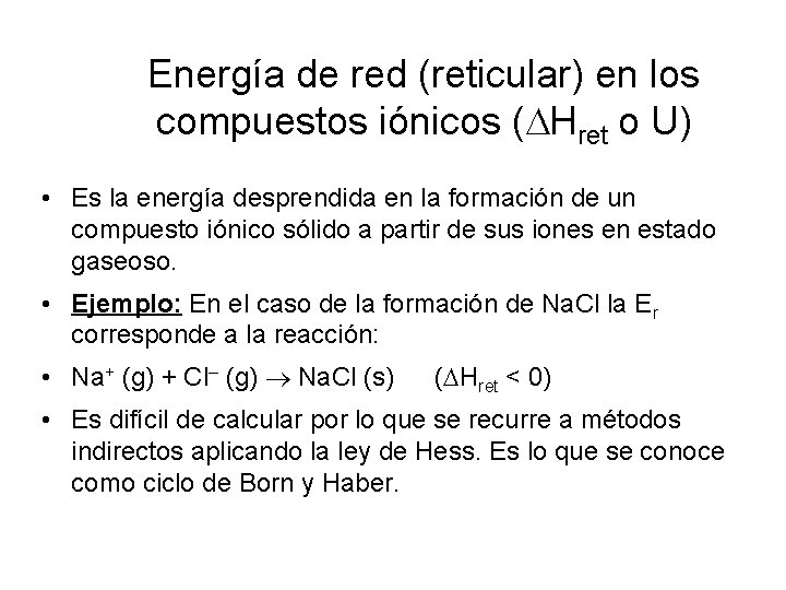 Energía de red (reticular) en los compuestos iónicos ( Hret o U) • Es