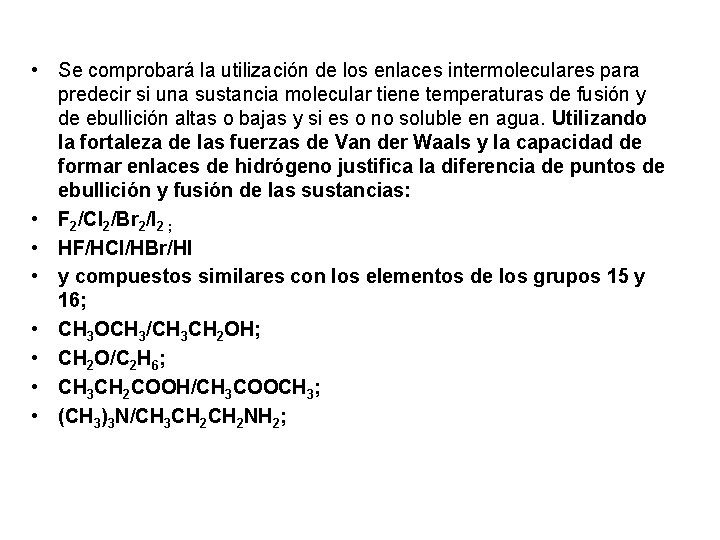  • Se comprobará la utilización de los enlaces intermoleculares para predecir si una