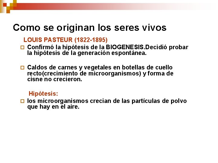 Como se originan los seres vivos LOUIS PASTEUR (1822 -1895) ¨ Confirmó la hipótesis Como se originan los seres vivos LOUIS PASTEUR (1822 -1895) ¨ Confirmó la hipótesis