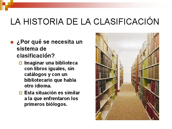 LA HISTORIA DE LA CLASIFICACIÓN n ¿Por qué se necesita un sistema de clasificación? LA HISTORIA DE LA CLASIFICACIÓN n ¿Por qué se necesita un sistema de clasificación?