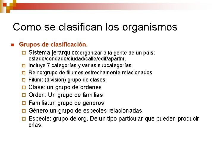 Como se clasifican los organismos n Grupos de clasificación. ¨ Sístema jerárquico: organizar a Como se clasifican los organismos n Grupos de clasificación. ¨ Sístema jerárquico: organizar a