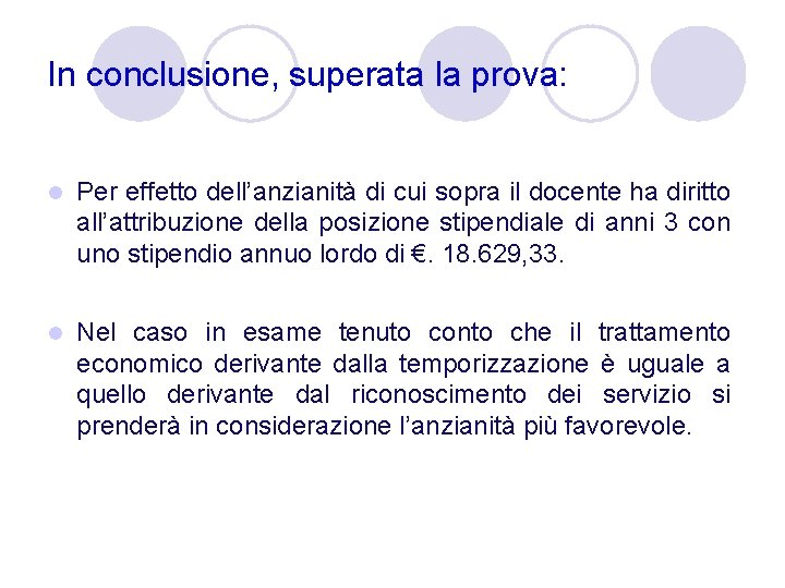 In conclusione, superata la prova: l Per effetto dell’anzianità di cui sopra il docente