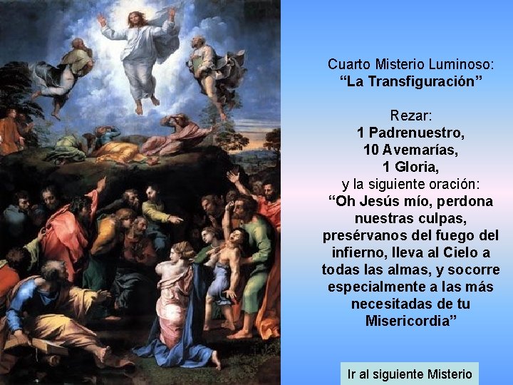 Cuarto Misterio Luminoso: “La Transfiguración” Rezar: 1 Padrenuestro, 10 Avemarías, 1 Gloria, y la