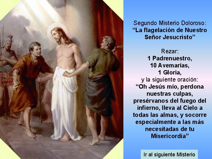 Segundo Misterio Doloroso: “La flagelación de Nuestro Señor Jesucristo” Rezar: 1 Padrenuestro, 10 Avemarías,