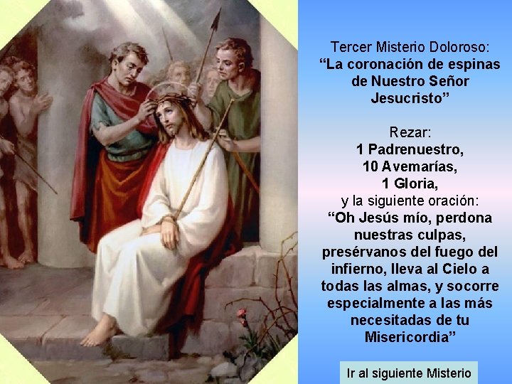 Tercer Misterio Doloroso: “La coronación de espinas de Nuestro Señor Jesucristo” Rezar: 1 Padrenuestro,