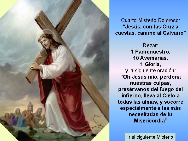 Cuarto Misterio Doloroso: “Jesús, con las Cruz a cuestas, camino al Calvario” Rezar: 1