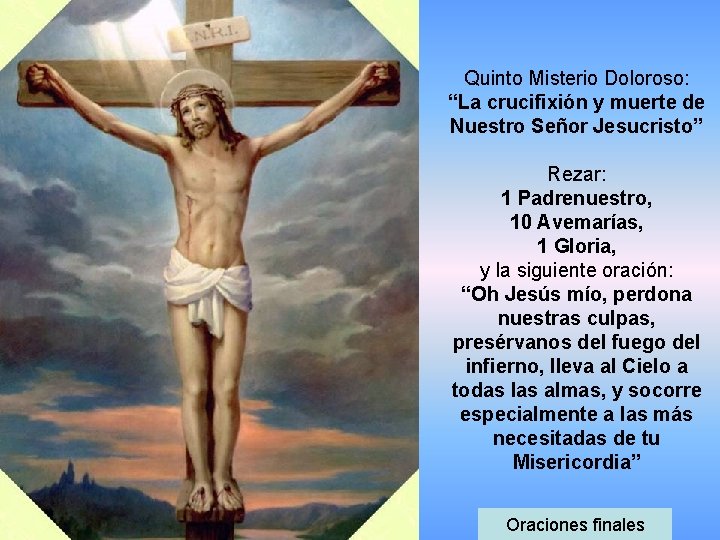 Quinto Misterio Doloroso: “La crucifixión y muerte de Nuestro Señor Jesucristo” Rezar: 1 Padrenuestro,