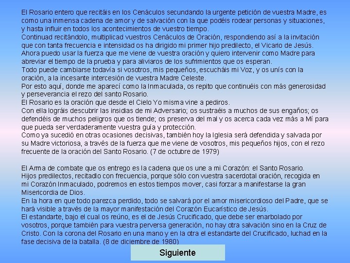 El Rosario entero que recitáis en los Cenáculos secundando la urgente petición de vuestra