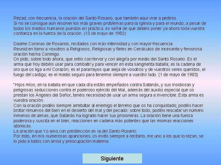 Rezad, con frecuencia, la oración del Santo Rosario, que también aquí vine a pediros.