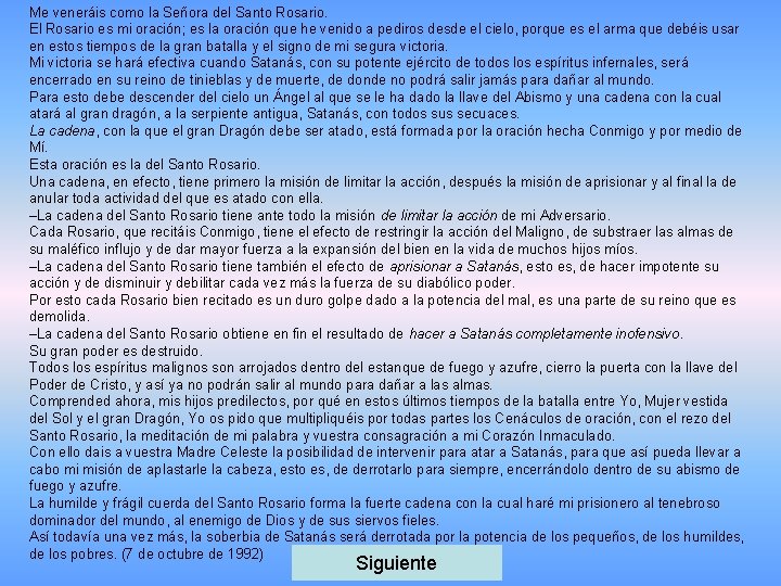 Me veneráis como la Señora del Santo Rosario. El Rosario es mi oración; es