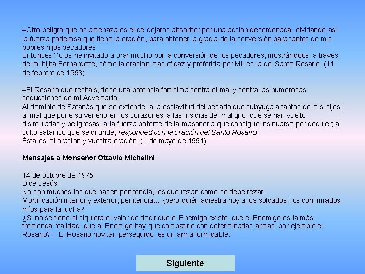 –Otro peligro que os amenaza es el de dejaros absorber por una acción desordenada,