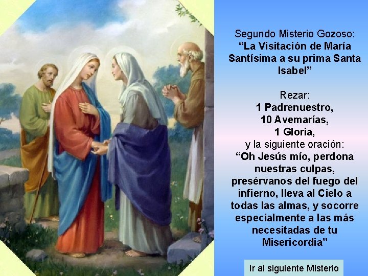 Segundo Misterio Gozoso: “La Visitación de María Santísima a su prima Santa Isabel” Rezar: