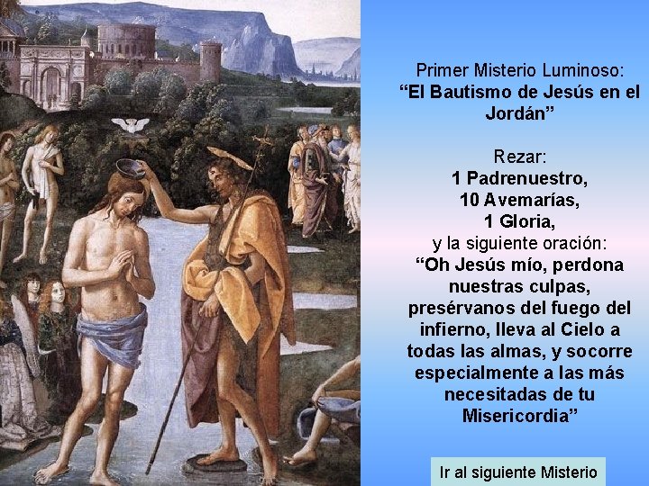 Primer Misterio Luminoso: “El Bautismo de Jesús en el Jordán” Rezar: 1 Padrenuestro, 10