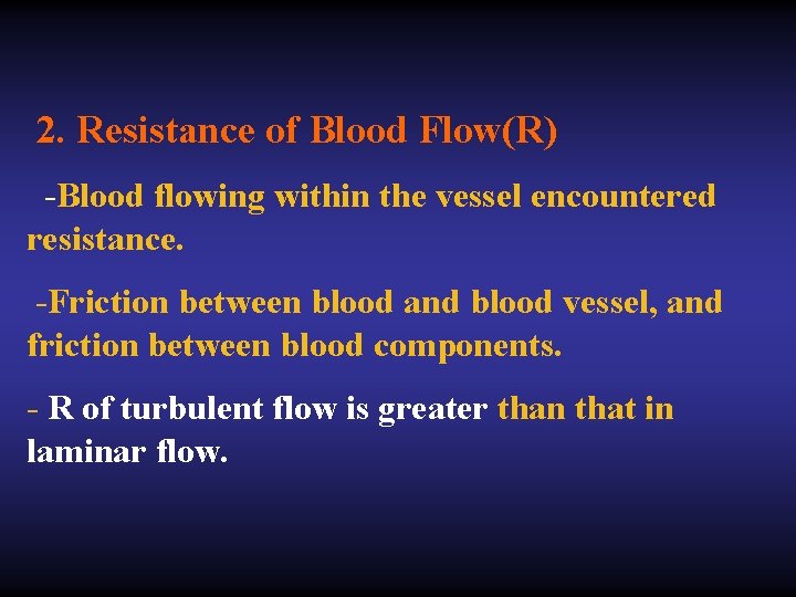 2. Resistance of Blood Flow(R) -Blood flowing within the vessel encountered resistance. -Friction between