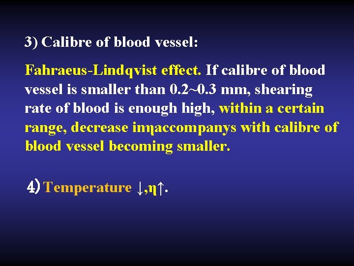 3) Calibre of blood vessel: Fahraeus-Lindqvist effect. If calibre of blood vessel is smaller