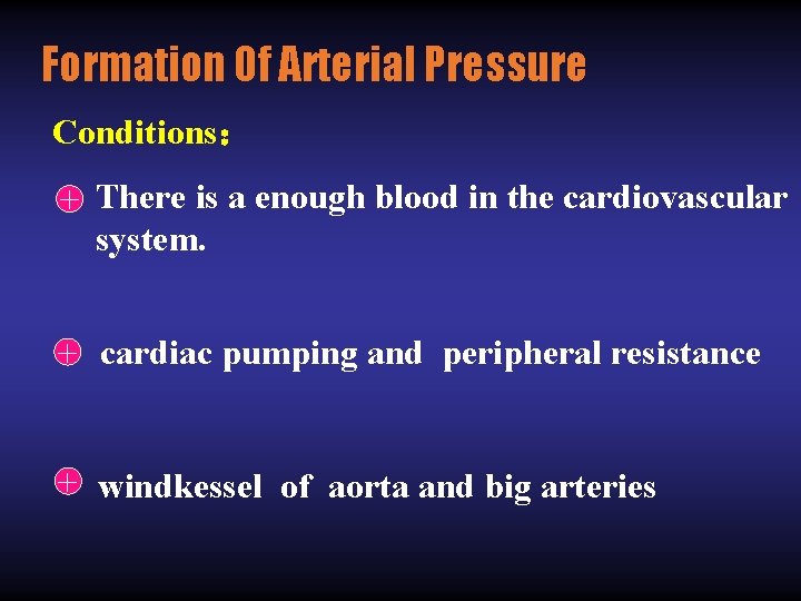 Formation Of Arterial Pressure Conditions： + There is a enough blood in the cardiovascular