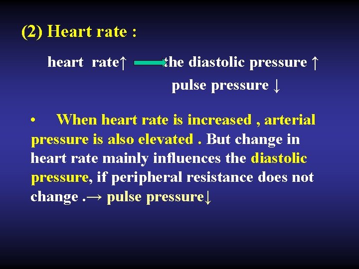 (2) Heart rate : heart rate↑ the diastolic pressure ↑ pulse pressure ↓ •